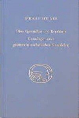 Książka Über Gesundheit und Krankheit. Grundlagen einer geiteswissenschaftlichen Sinneslehre Rudolf Steiner