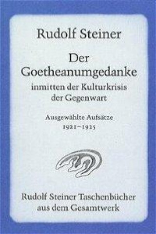 Carte Der Goetheanumgedanke inmitten der Kulturkrisis der Gegenwart Rudolf Steiner