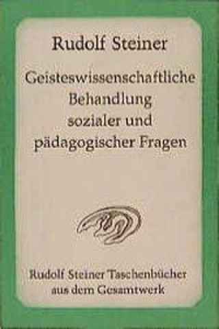 Kniha Geisteswissenschaftliche Behandlung sozialer und pädagogischer Fragen Rudolf Steiner