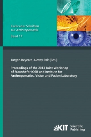 Knjiga Proceedings of the 2013 Joint Workshop of Fraunhofer IOSB and Institute for Anthropomatics, Vision and Fusion Laboratory Jürgen Beyerer