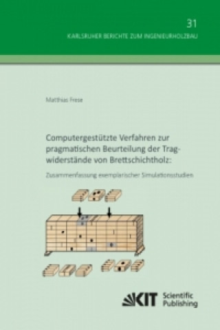 Knjiga Computergestützte Verfahren zur pragmatischen Beurteilung der Tragwiderstände von Brettschichtholz: Zusammenfassung exemplarischer Simulationsstudien Matthias Frese