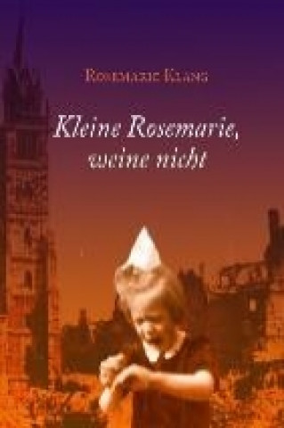 Kniha Kleine Rosemarie, weine nicht Rosemarie Klang