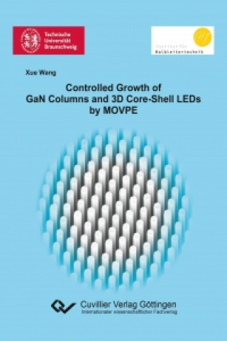 Könyv Controlled Growth of GaN Columns and 3D Core-Shell LEDs by MOVPE Xue Wang