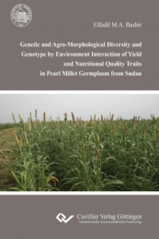Carte Genetic and Agro-Morphological Diversity and Genotype by Environment Interaction of Yield and Nutritional Quality Traits in Pearl Millet Germplasm fro Elfadil M. A. Bashir