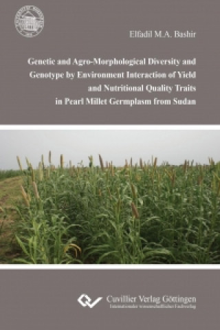 Könyv Genetic and Agro-Morphological Diversity and Genotype by Environment Interaction of Yield and Nutritional Quality Traits in Pearl Millet Germplasm fro Elfadil M. A. Bashir