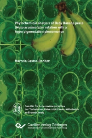 Könyv Phytochemical analysis of Baby Banana peels (Musa acuminata) in relation with a hyperpigmentation phenomenon Marcela Castro Benitez