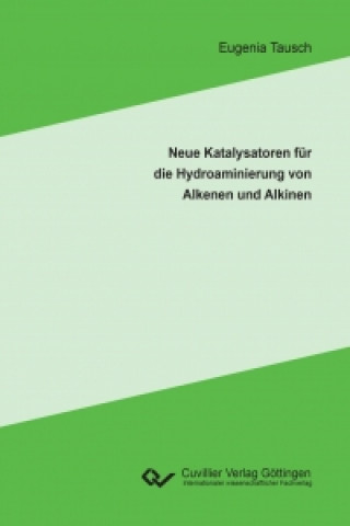 Книга Neue Katalysatoren für die Hydroaminierung von Alkenen und Alkinen Eugenia Tausch