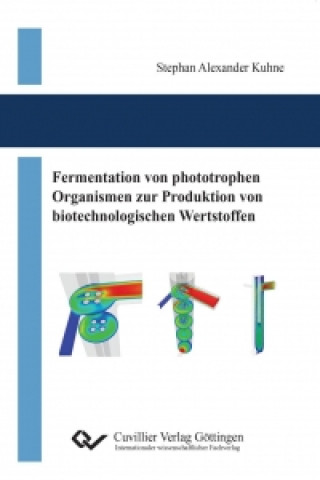 Kniha Fermentation von phototrophen Organismen zur Produktion von biotechnologischen Wertstoffen Stephan Kuhne