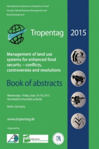 Könyv Tropentag 2015. International Research on Food Security, Natural Resource Management and Rural Development Management of land use systems for enhanced Eric Tielkes