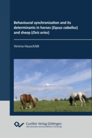 Könyv Behavioural synchronization and its determinants in horses (Equus caballus) and sheep (Ovis aries) Verena Hauschildt