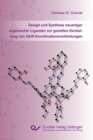 Knjiga Design und Synthese neuartiger organischer Liganden zur gezielten Darstellung von 3d/4f-Koordinationsverbindungen Vanessa W. Grande