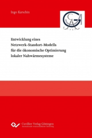 Book Entwicklung eines Netzwerk-Standort-Modells für die ökonomische Optimierung lokaler Nahwärmesysteme Ingo Karschin