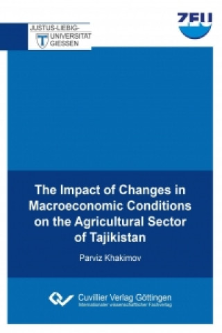 Kniha The Impact of Changes in Macroeconomic Conditions on the Agricultural Sector of Tajikistan Parviz Khakimov