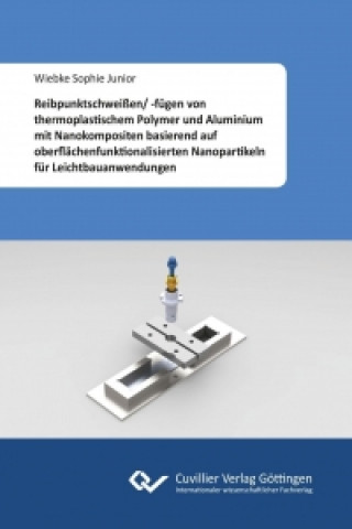 Kniha Reibpunktschweißen/ -fügen von thermoplastischem Polymer und Aluminium mit Nanokompositen basierend auf oberflächenfunktionalisierten Nanopartikeln fü Wiebke Sophie Junior