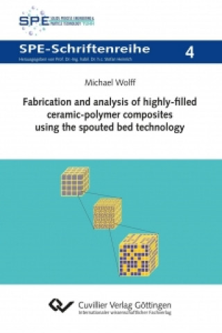 Kniha Fabrication and analysis of highly-filled ceramic-polymer composites using the spouted bed technology Michael Wolff