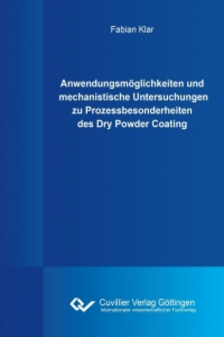 Kniha Anwendungsmöglichkeiten und mechanistische Untersuchungen zu Prozessbesonderheiten des Dry Powder Coating Fabian Klar