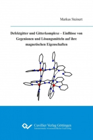 Knjiga Defektgitter und Gitterkomplexe ? Einflüsse von Gegenionen und Lösungsmitteln auf ihre magnetischen Eigenschaften Markus Steinert