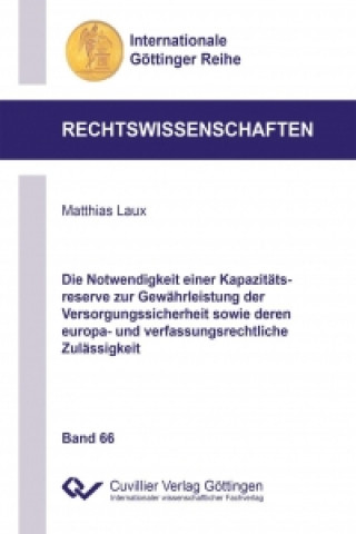 Knjiga Die Notwendigkeit einer Kapazitätsreserve zur Gewährleistung der Versorgungssicherheit sowie deren europa- und verfassungsrechtliche Zulässigkeit Matthias Laux