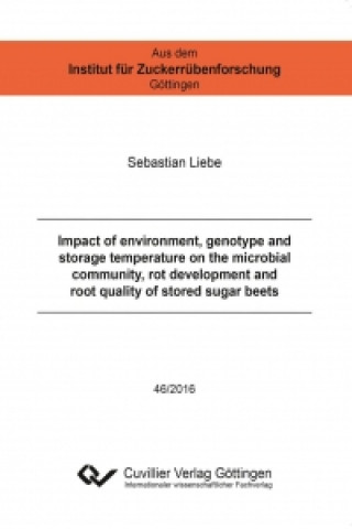 Книга Impact of environment, genotype and storage temperature on the microbial community, rot development and root quality of stored sugar beets Sebastian Liebe