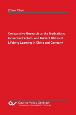Kniha Comparative Research on the Motivations, Influential Factors, and Current Status of Lifelong Learning in China and Germany Zhiwei Chen