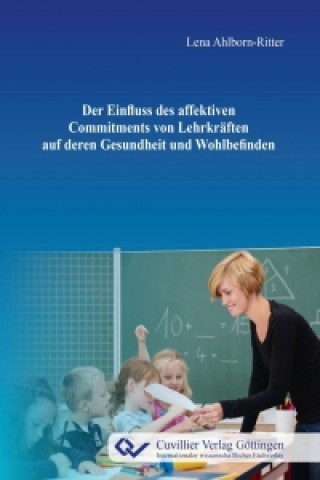 Książka Der Einfluss des affektiven Commitments von Lehrkräften auf deren Gesundheit und Wohlbefinden Lena Ahlborn-Ritter