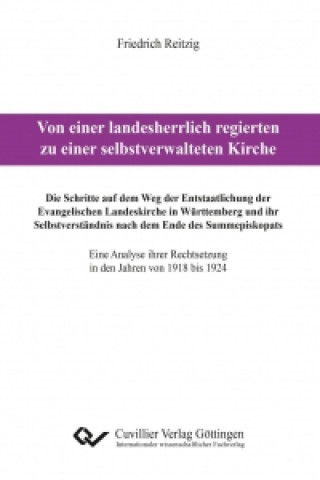 Book Von einer landesherrlich regierten zu einer selbstverwalteten Kirche. Die Schritte auf dem Weg der Entstaatlichung der Evangelischen Landeskirche in W Friedrich Reitzig