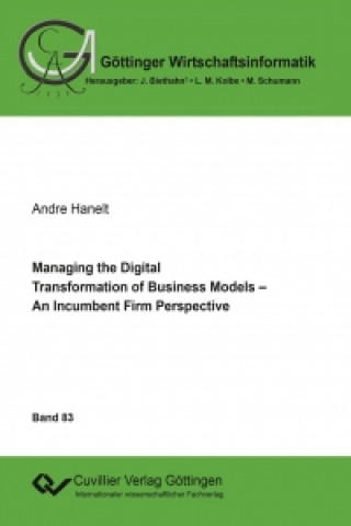 Carte Managing the Digital Transformation of Business Models. An Incumbent Firm Perspective Andre Hanelt