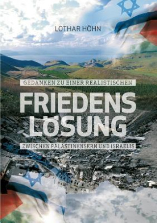 Kniha Gedanken zu einer realistischen Friedensloesung zwischen Palastinensern und Israelis Lothar Hohn