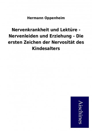 Carte Nervenkrankheit und Lektüre - Nervenleiden und Erziehung - Die ersten Zeichen der Nervosität des Kindesalters Hermann Oppenheim