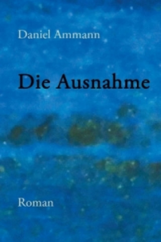 Kniha Die Ausnahme Daniel Ammann