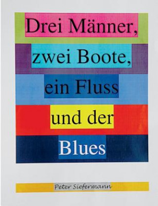Kniha Drei Manner, zwei Boote, ein Fluss und der Blues Peter Siefermann