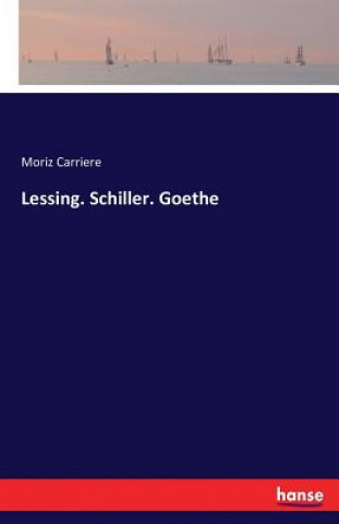 Book Lessing. Schiller. Goethe Moriz Carriere