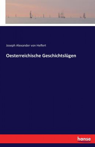 Kniha Oesterreichische Geschichtslugen Joseph Alexander Von Helfert