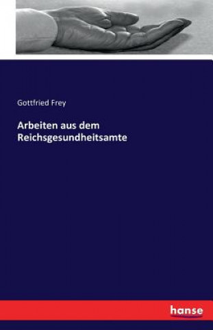 Könyv Arbeiten aus dem Reichsgesundheitsamte Gottfried Frey