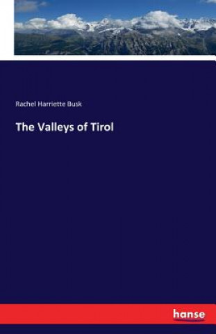 Könyv Valleys of Tirol Rachel Harriette Busk