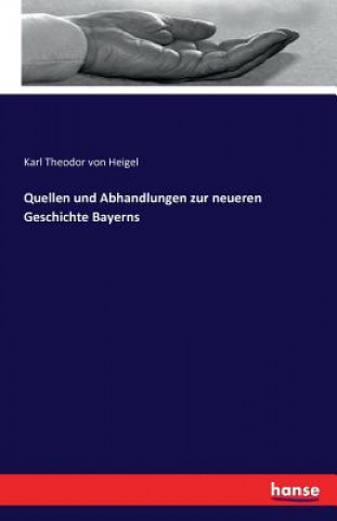 Buch Quellen und Abhandlungen zur neueren Geschichte Bayerns Karl Theodor Von Heigel