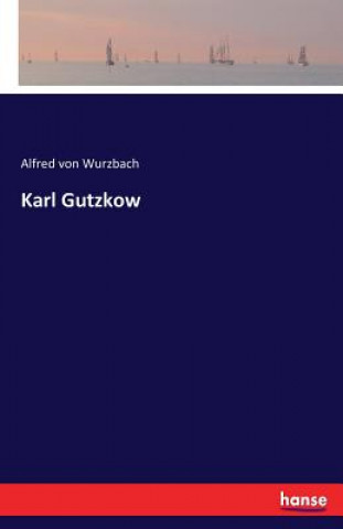 Kniha Karl Gutzkow Alfred Von Wurzbach