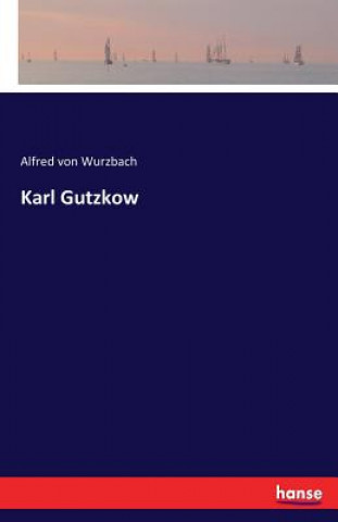 Livre Karl Gutzkow Alfred Von Wurzbach