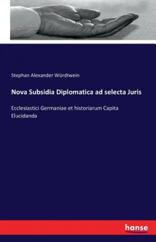 Książka Nova Subsidia Diplomatica ad selecta Juris Stephan Alexander Wurdtwein