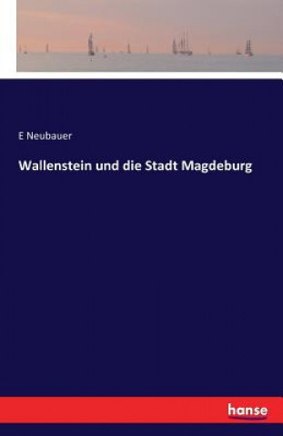 Könyv Wallenstein und die Stadt Magdeburg E Neubauer