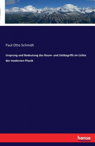 Carte Ursprung und Bedeutung des Raum- und Zeitbegriffs im Lichte der modernen Physik Paul Otto Schmidt