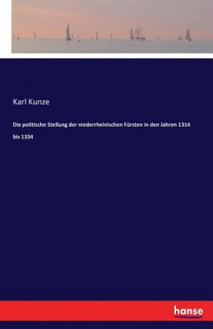 Kniha politische Stellung der niederrheinischen Fursten in den Jahren 1314 bis 1334 Karl Kunze