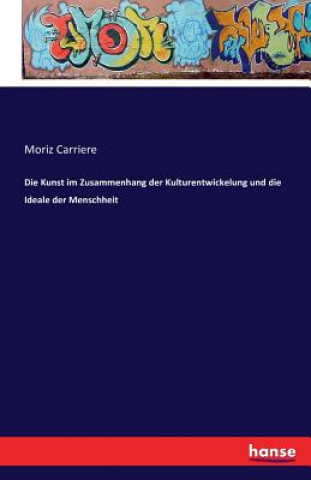 Buch Kunst im Zusammenhang der Kulturentwickelung und die Ideale der Menschheit Moriz Carriere