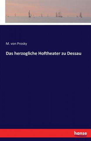 Könyv herzogliche Hoftheater zu Dessau M Von Prosky