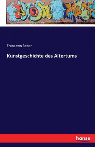 Könyv Kunstgeschichte des Altertums Franz Von Reber