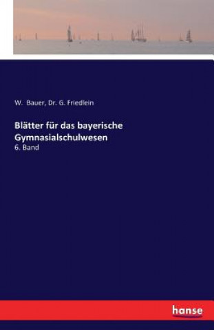 Könyv Blatter fur das bayerische Gymnasialschulwesen W Bauer