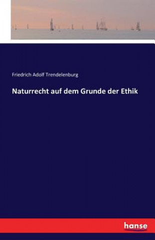 Carte Naturrecht auf dem Grunde der Ethik Friedrich Adolf Trendelenburg