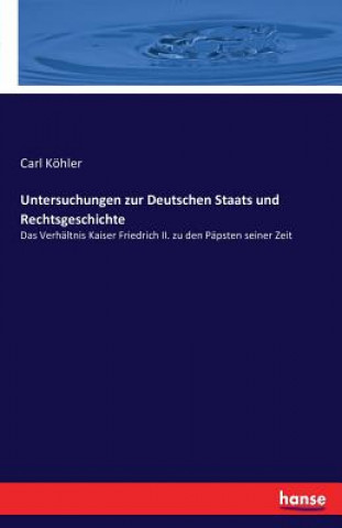 Könyv Untersuchungen zur Deutschen Staats und Rechtsgeschichte Carl Kohler