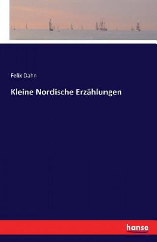 Kniha Kleine Nordische Erzahlungen Felix Dahn
