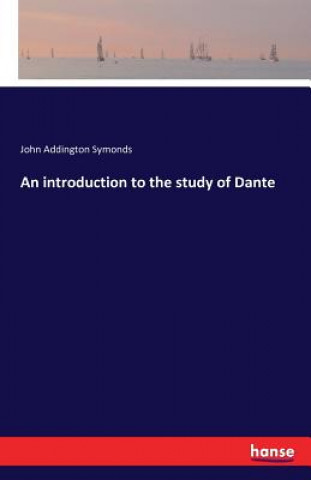 Kniha introduction to the study of Dante John Addington Symonds